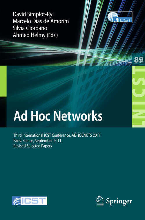 Book cover of Ad Hoc Networks: Third International ICST Conference, ADHOCNETS 2011, Paris, France, September 21-23, 2011, Revised Selected Papers (2012) (Lecture Notes of the Institute for Computer Sciences, Social Informatics and Telecommunications Engineering #89)