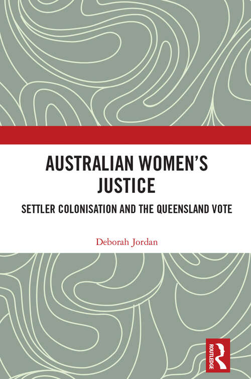 Book cover of Australian Women's Justice: Settler Colonisation and the Queensland Vote