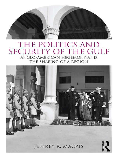 Book cover of The Politics and Security of the Gulf: Anglo-American Hegemony and the Shaping of a Region
