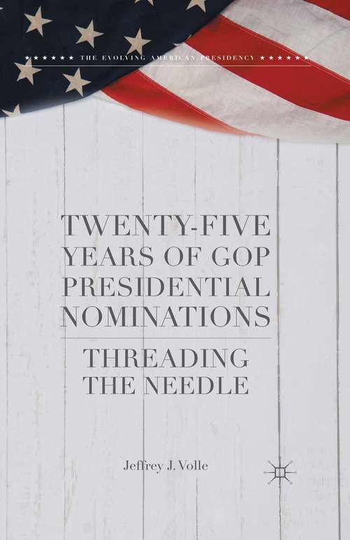 Book cover of Twenty-Five Years of GOP Presidential Nominations: Threading the Needle (1st ed. 2016) (The Evolving American Presidency)