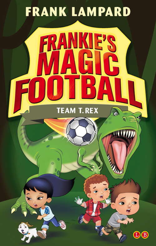 Book cover of Team T. Rex: Book 14 (Frankie's Magic Football)