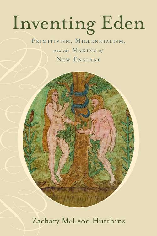 Book cover of Inventing Eden: Primitivism, Millennialism, and the Making of New England