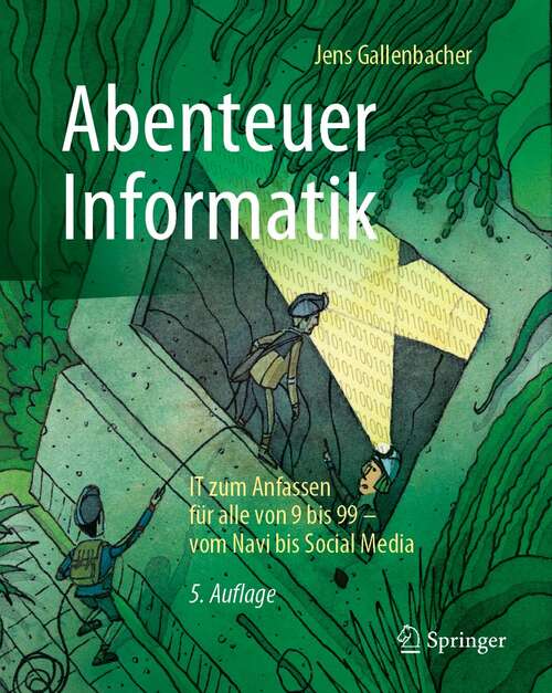 Book cover of Abenteuer Informatik: IT zum Anfassen für alle von 9 bis 99 – vom Navi bis Social Media (5. Aufl. 2021)