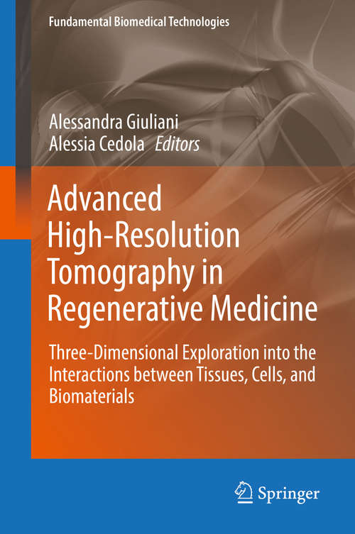 Book cover of Advanced High-Resolution Tomography in Regenerative Medicine: Three-dimensional Exploration Into The Interactions Between Tissues, Cells, And Biomaterials (Fundamental Biomedical Technologies)