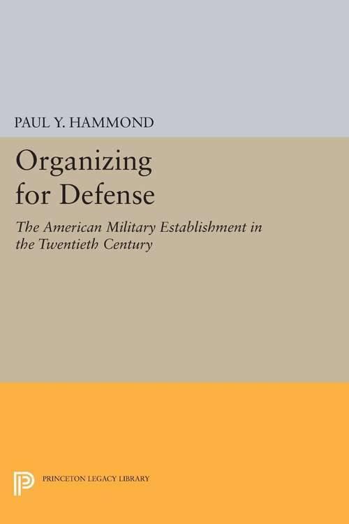 Book cover of Organizing for Defense: The American Military Establishment in the 20th Century