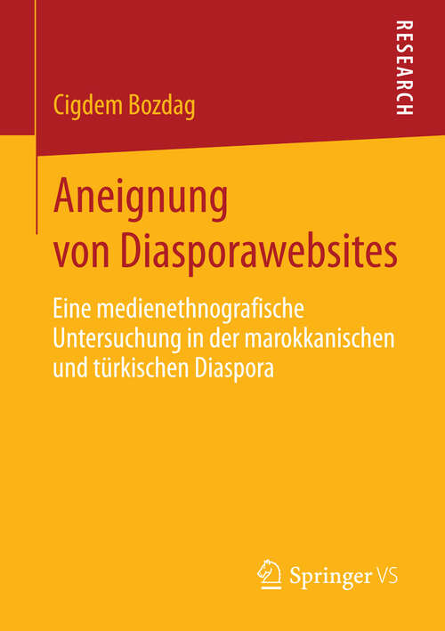 Book cover of Aneignung von Diasporawebsites: Eine medienethnografische Untersuchung in der marokkanischen und türkischen Diaspora (2013)
