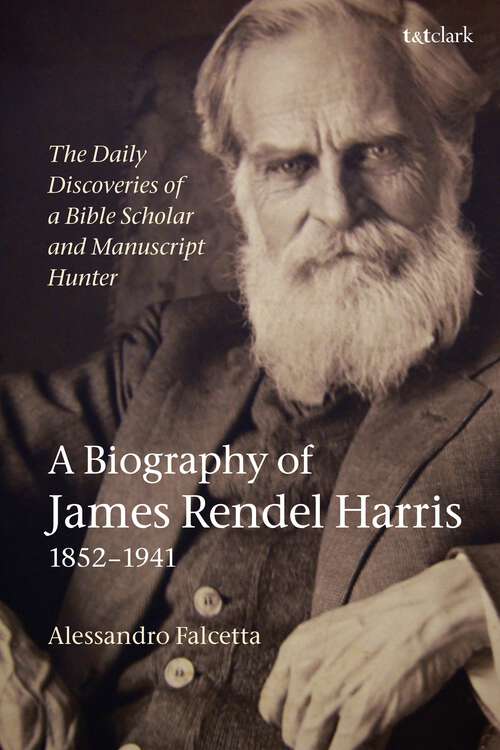 Book cover of The Daily Discoveries of a Bible Scholar and Manuscript Hunter: A Biography Of James Rendel Harris (1852-1941)
