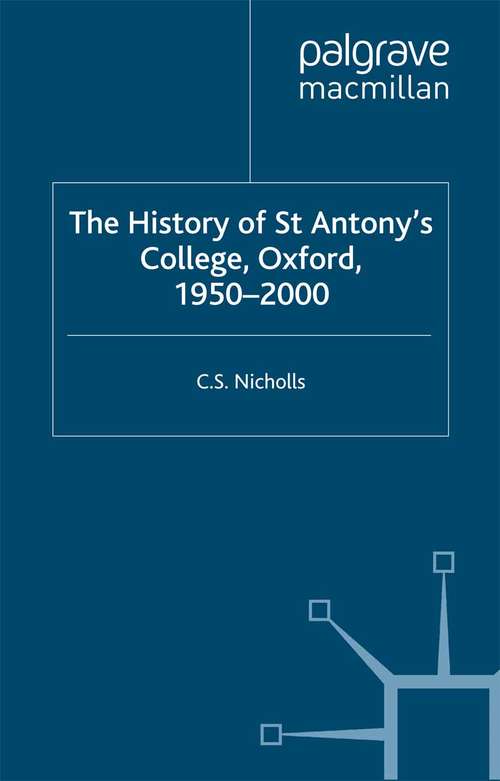 Book cover of The History of St Antony’s College, Oxford, 1950–2000 (2000) (St Antony's Series)