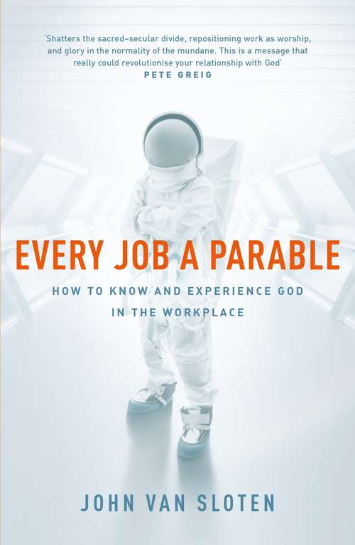 Book cover of Every Job a Parable: What Farmers, Nurses and Astronauts Tell Us about God