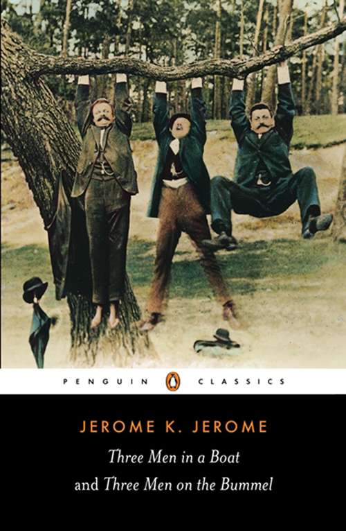 Book cover of Three Men in a Boat and Three Men on the Bummel: (100+ Works) Includes Three Men In A Boat, Idle Thoughts Of An Idle Fellow, Three Men On The Bummel And More (World's Classics)
