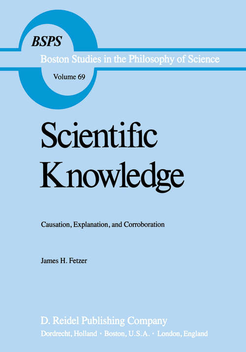 Book cover of Scientific Knowledge: Causation, Explanation, and Corroboration (1981) (Boston Studies in the Philosophy and History of Science #69)