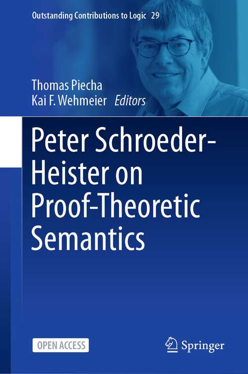 Book cover of Peter Schroeder-Heister on Proof-Theoretic Semantics (1st ed. 2024) (Outstanding Contributions to Logic #29)