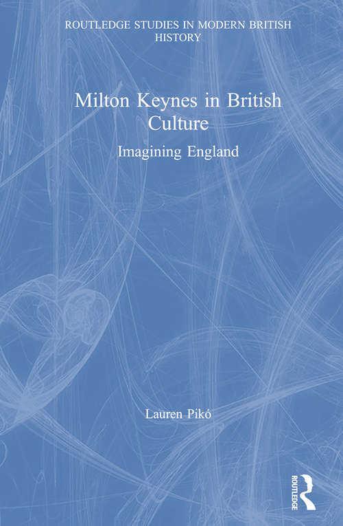 Book cover of Milton Keynes in British Culture: Imagining England (Routledge Studies in Modern British History)