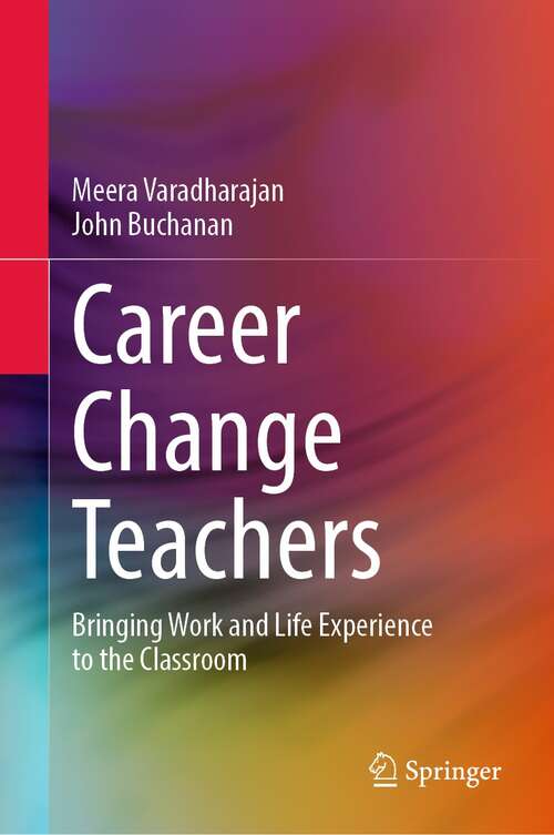 Book cover of Career Change Teachers: Bringing Work and Life Experience to the Classroom (1st ed. 2021)
