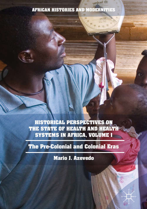 Book cover of Historical Perspectives on the State of Health and Health Systems in Africa, Volume I: The Pre-Colonial and Colonial Eras