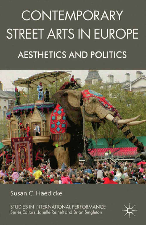 Book cover of Contemporary Street Arts in Europe: Aesthetics and Politics (2013) (Studies in International Performance)