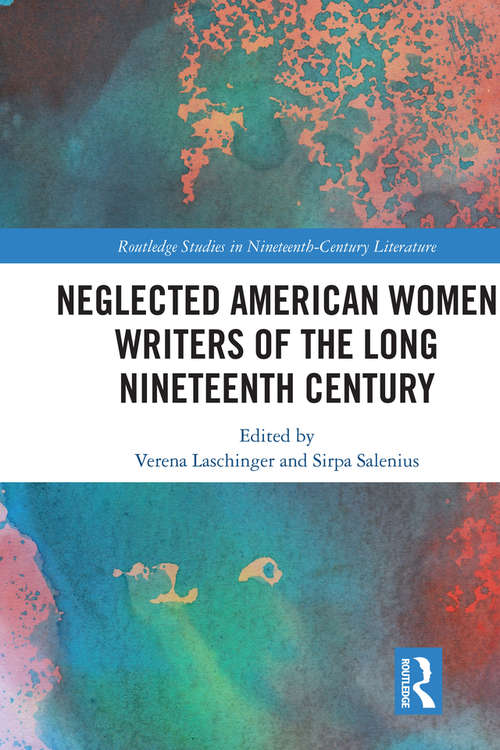 Book cover of Neglected American Women Writers of the Long Nineteenth Century: Progressive Pioneers (Routledge Studies in Nineteenth Century Literature)