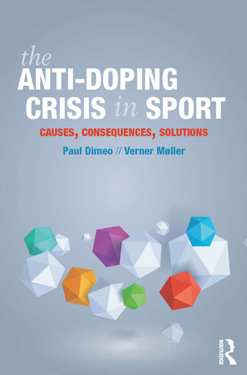 Book cover of The Anti-Doping Crisis in Sport: Causes, Consequences, Solutions