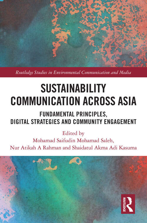 Book cover of Sustainability Communication across Asia: Fundamental Principles, Digital Strategies and Community Engagement (Routledge Studies in Environmental Communication and Media)