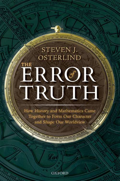 Book cover of The Error of Truth: How History and Mathematics Came Together to Form Our Character and Shape Our Worldview