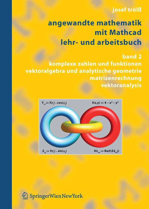Book cover of Angewandte Mathematik mit Mathcad, Lehr- und Arbeitsbuch: Band 2: Komplexe Zahlen und Funktionen, Vektoralgebra und Analytische Geometrie, Matrizenrechnung, Vektoranalysis (2006)