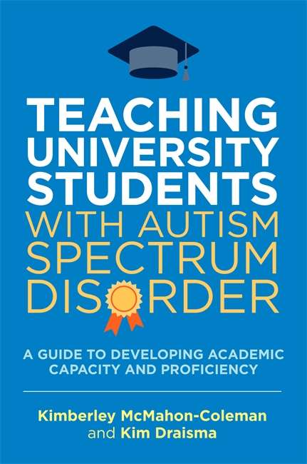 Book cover of Teaching University Students with Autism Spectrum Disorder: A Guide to Developing Academic Capacity and Proficiency (PDF)