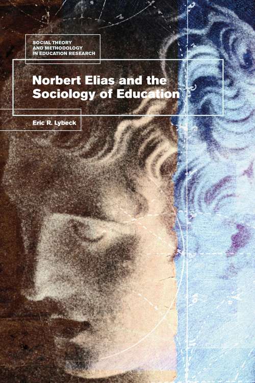 Book cover of Norbert Elias and the Sociology of Education (Social Theory and Methodology in Education Research)