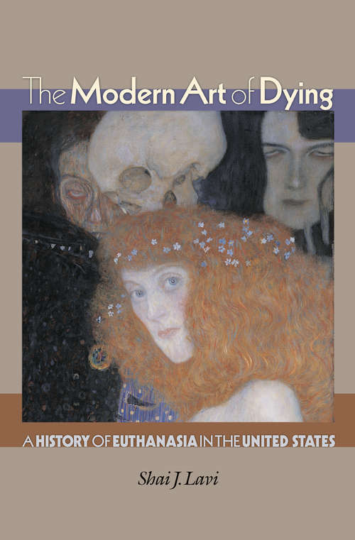 Book cover of The Modern Art of Dying: A History of Euthanasia in the United States