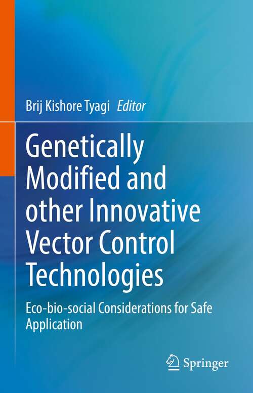 Book cover of Genetically Modified and other Innovative Vector Control Technologies: Eco-bio-social Considerations for Safe Application (1st ed. 2021)
