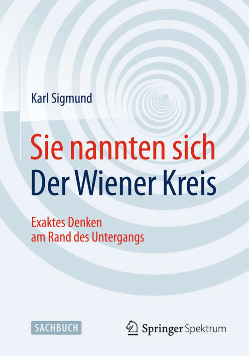 Book cover of Sie nannten sich Der Wiener Kreis: Exaktes Denken am Rand des Untergangs (2015)