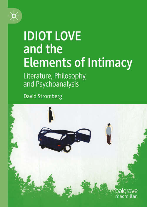 Book cover of IDIOT LOVE and the Elements of Intimacy: Literature, Philosophy, and Psychoanalysis (1st ed. 2020)