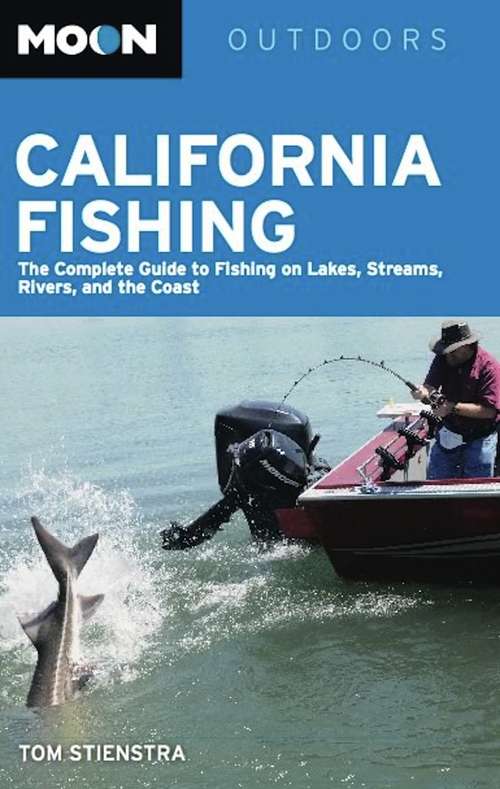 Book cover of Moon California Fishing: The Complete Guide to Fishing on Lakes, Streams, Rivers, and the Coast (4) (Moon Outdoors)