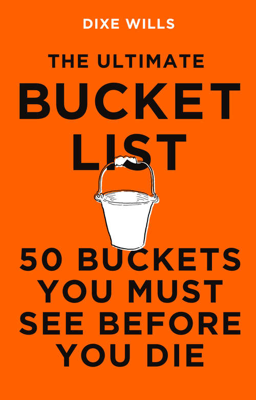 Book cover of The Ultimate Bucket List: 50 Buckets You Must See Before You Die