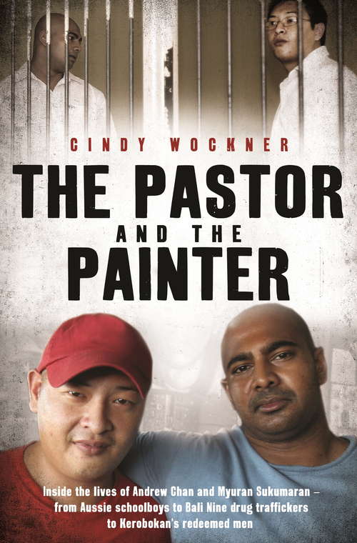 Book cover of The Pastor and the Painter: Inside the lives of Andrew Chan and Myuran Sukumaran – from Aussie schoolboys to Bali 9 drug traffickers to Kerobokan's redeemed men