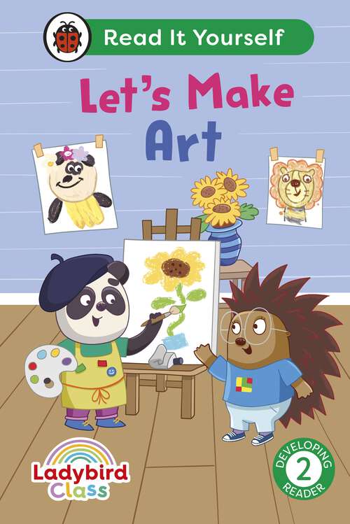 Book cover of Ladybird Class Let's Make Art: Read It Yourself - Level 2 Developing Reader (Read It Yourself)