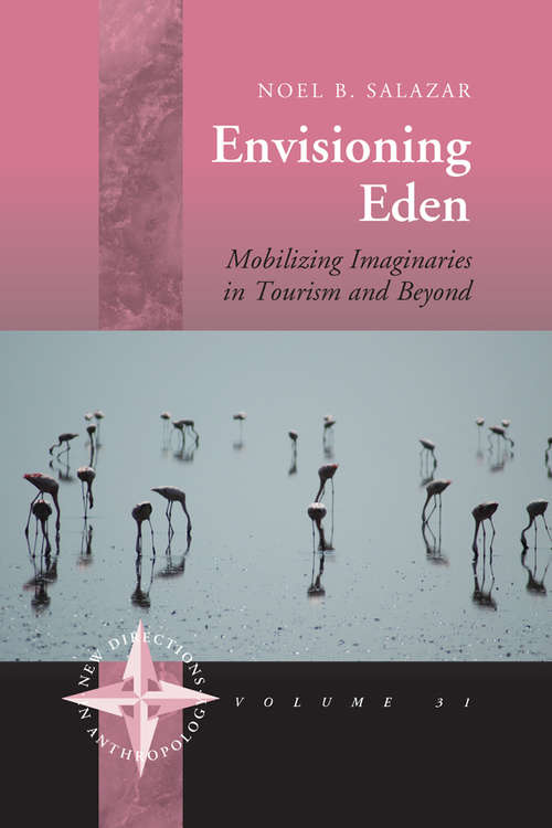 Book cover of Envisioning Eden: Mobilizing Imaginaries in Tourism and Beyond (New Directions in Anthropology #31)