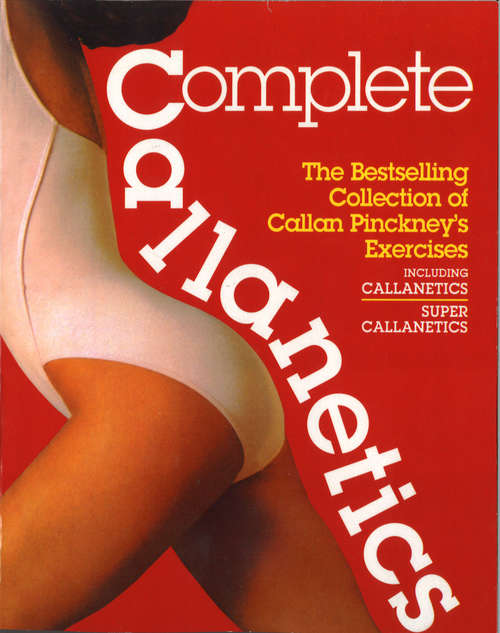 Book cover of Complete Callanetics: Bestselling Collection Of Callan Pinckney's Exercises