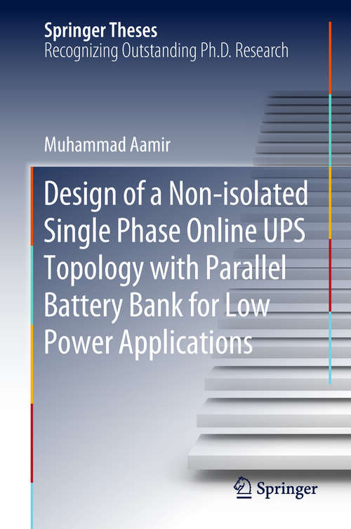 Book cover of Design of a Non-isolated Single Phase Online UPS Topology with Parallel Battery Bank for Low Power Applications (Springer Theses)