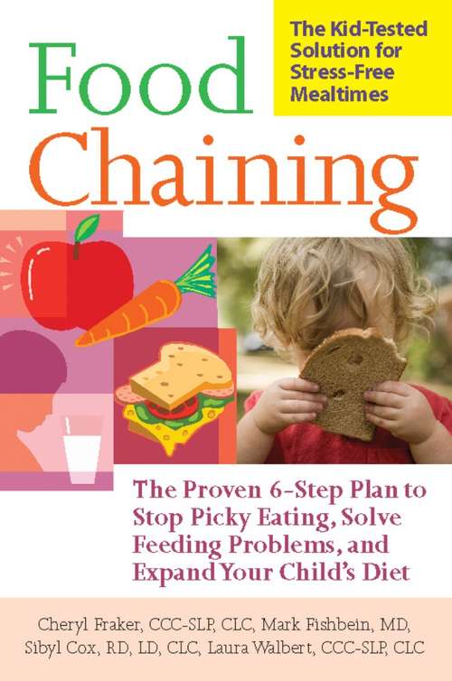 Book cover of Food Chaining: The Proven 6-Step Plan to Stop Picky Eating, Solve Feeding Problems, and Expand Your Child's Diet