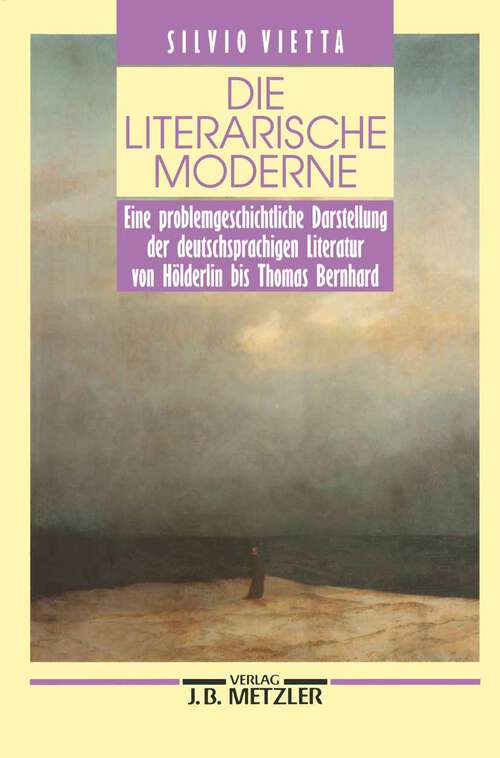 Book cover of Die literarische Moderne: Eine problemgeschichtliche Darstellung der deutschsprachigen Literatur von Hölderlin bis Thomas Bernhard (1. Aufl. 1992)