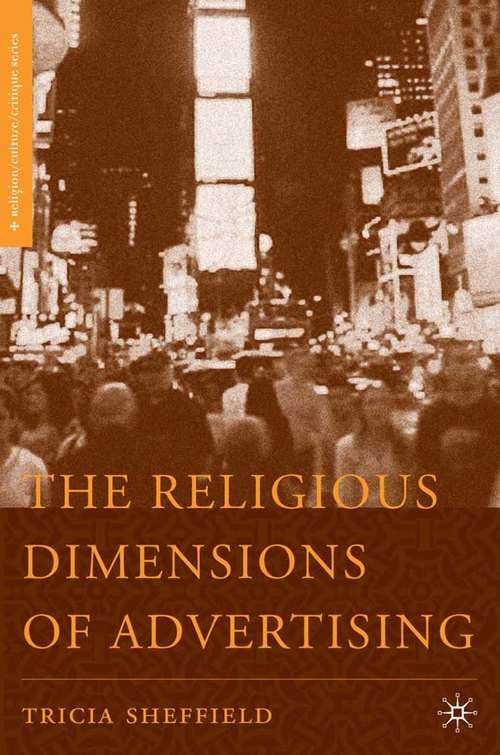 Book cover of The Religious Dimensions of Advertising (2006) (Religion/Culture/Critique)