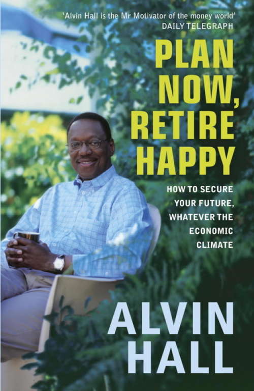 Book cover of Plan Now, Retire Happy: How To Secure Your Future, Whatever The Economic Climate