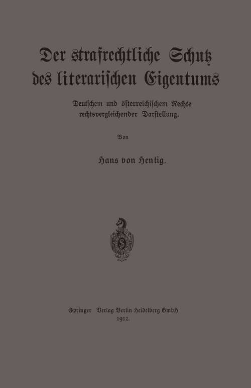 Book cover of Der strafrechtliche Schutz des literarischen Eigentums nach deutschem und österreichischem Rechte in rechtsvergleichender Darstellung (1912)