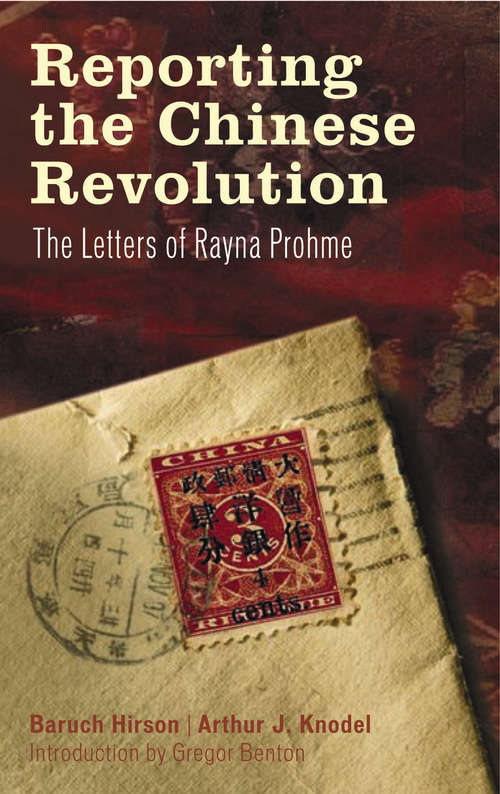 Book cover of Reporting the Chinese Revolution: The Letters of Rayna Prohme