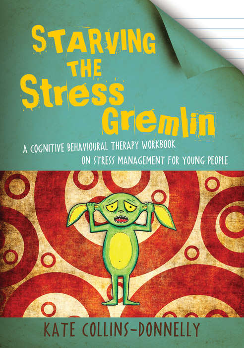 Book cover of Starving the Stress Gremlin: A Cognitive Behavioural Therapy Workbook on Stress Management for Young People (PDF)