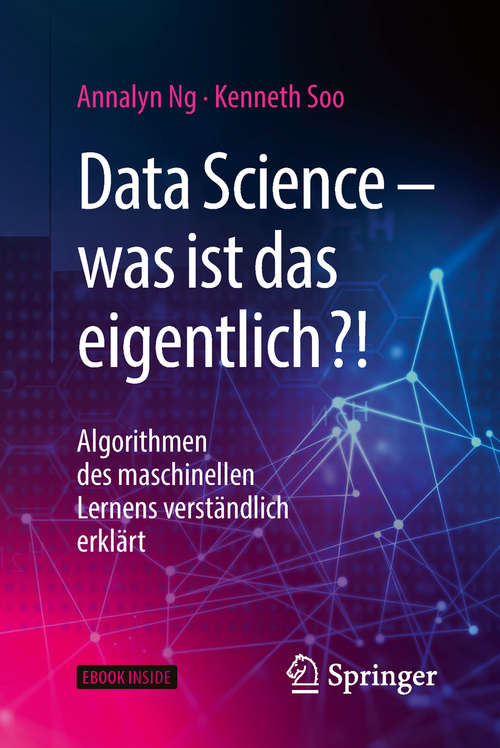 Book cover of Data Science – was ist das eigentlich?!: Algorithmen des maschinellen Lernens verständlich erklärt (1. Aufl. 2018)