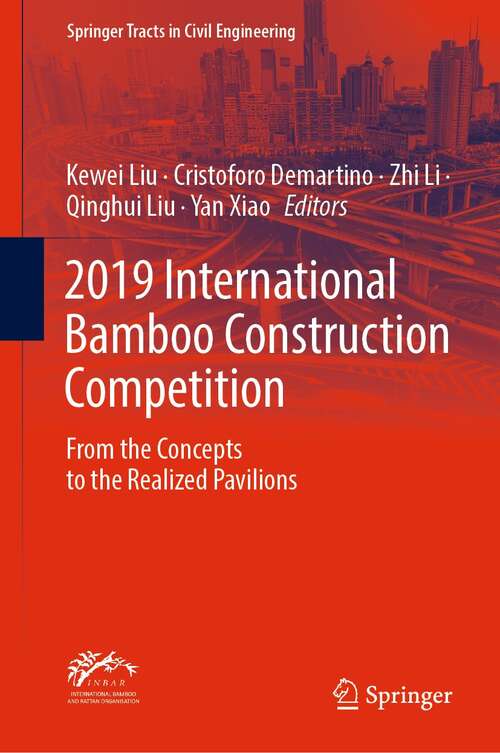 Book cover of 2019 International Bamboo Construction Competition: From the Concepts to the Realized Pavilions (1st ed. 2022) (Springer Tracts in Civil Engineering)