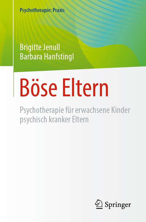 Book cover of Böse Eltern: Psychotherapie für erwachsene Kinder psychisch kranker Eltern (1. Aufl. 2023) (Psychotherapie: Praxis)