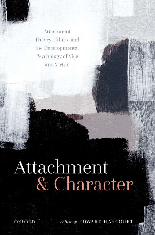 Book cover of Attachment and Character: Attachment Theory, Ethics, and the Developmental Psychology of Vice and Virtue