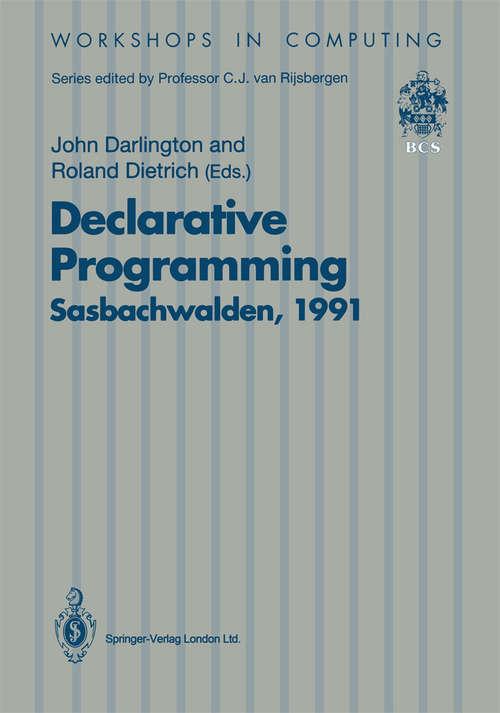 Book cover of Declarative Programming, Sasbachwalden 1991: PHOENIX Seminar and Workshop on Declarative Programming, Sasbachwalden, Black Forest, Germany, 18–22 November 1991 (1992) (Workshops in Computing)